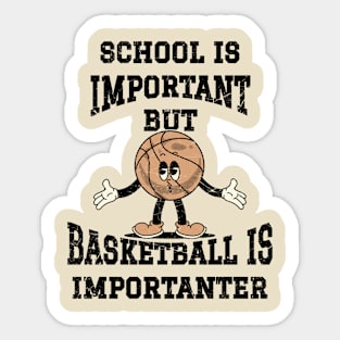 School Is Important But Basketball Is Importanter Sticker